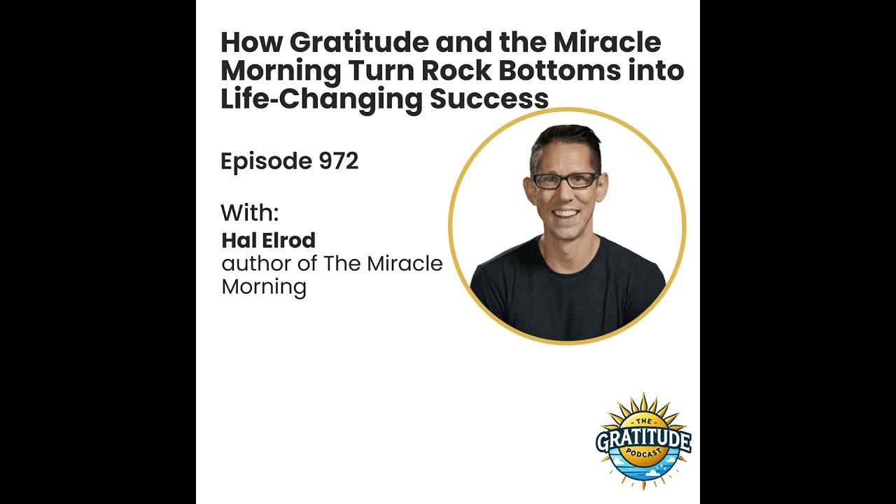 How Gratitude and the Miracle Morning Turn Rock Bottoms into Life‑Changing Success - Hal Elrod (e...