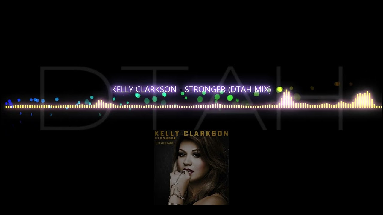 KELLY CLARKSON - STRONGER (DTAH MIX)