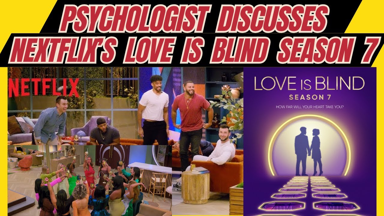 Psychologist Discusses Love Is Blind Season 7: Can this show be fixed?