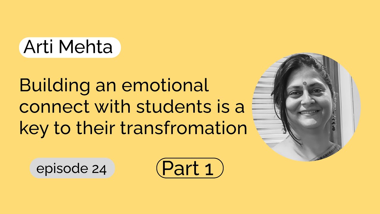 Arti Mehta - Building an emotional connect with students is a key to their transformation | Part ...