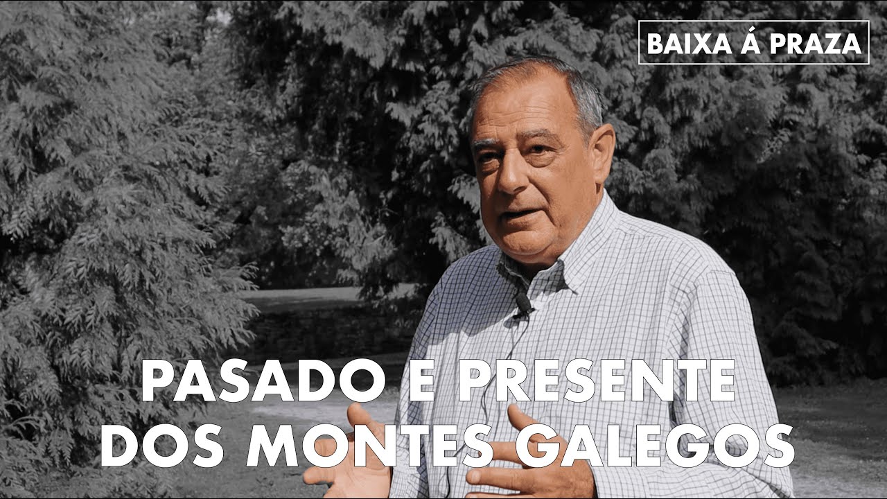 PASADO E PRESENTE DOS MONTES GALEGOS - XESÚS BALBOA LÓPEZ | BAIXA Á PRAZA 2x06