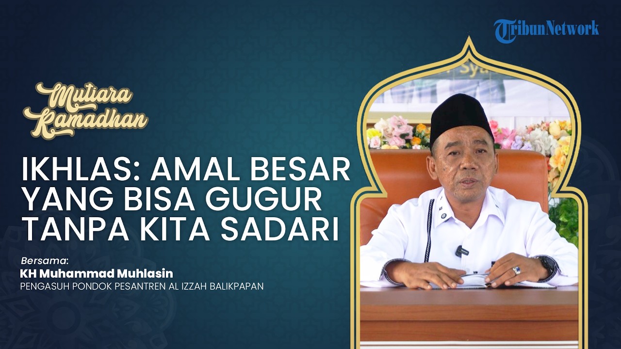 🔴MUTIARA RAMADAN: Ikhlas: Amal Besar yang Bisa Gugur Tanpa Kita Sadari