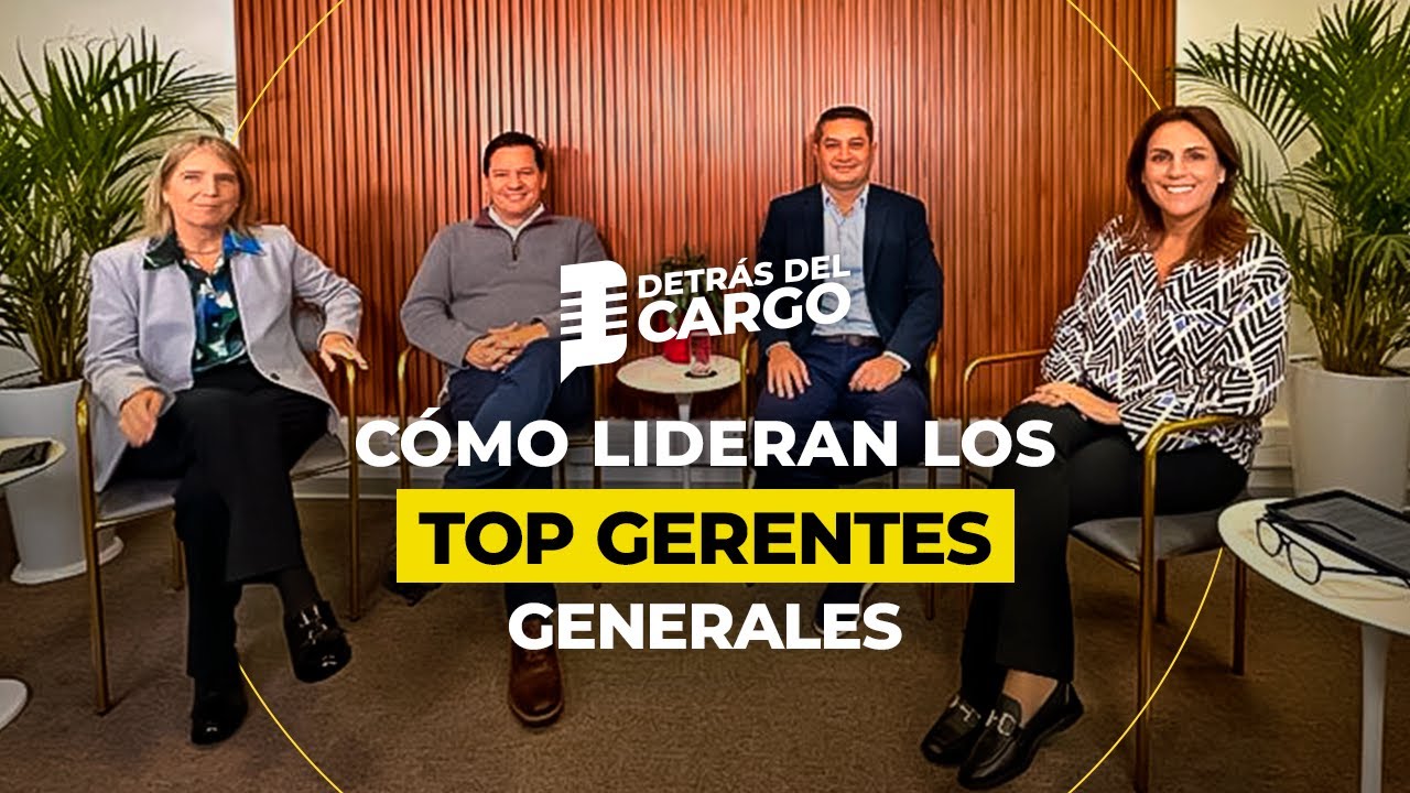 Gerentes Generales de empresas top reflexionan sobre liderazgo y más: Detrás del Cargo