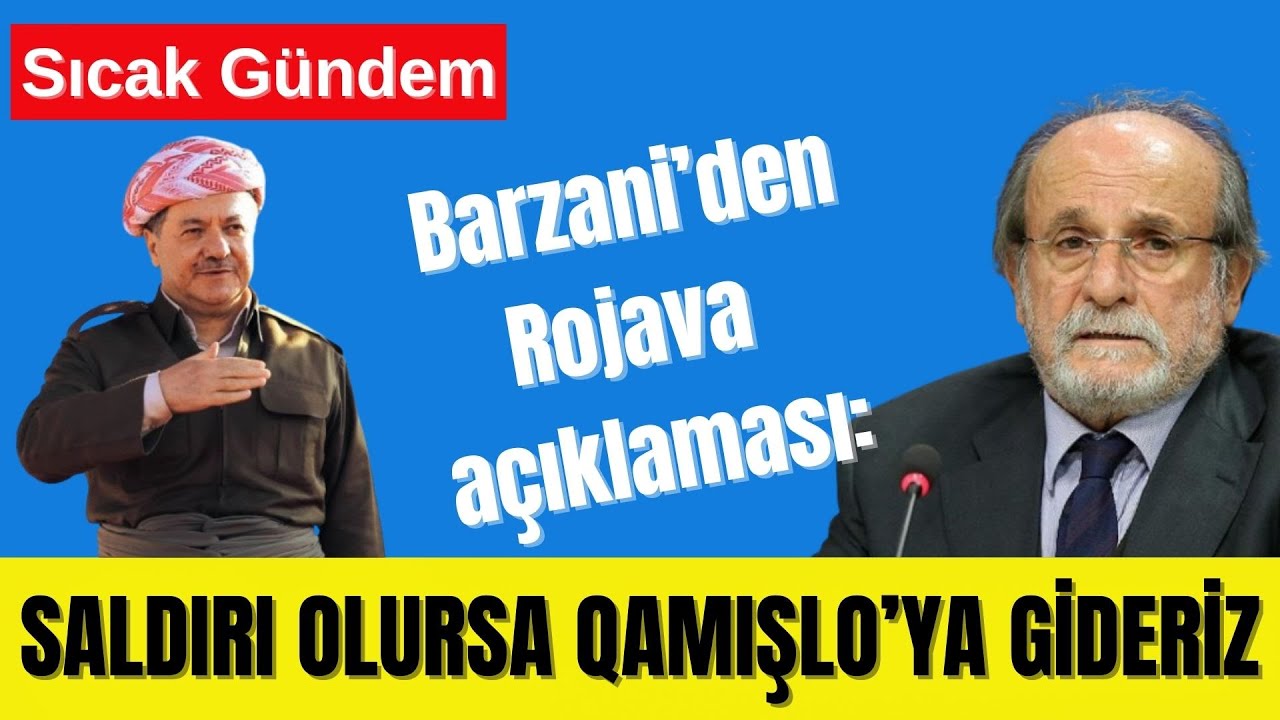 🔴 BARZANİ: ROJAVA’YA SALDIRI OLURSA BEN VE PEŞMERGE QAMIŞLO’YA GİDERİZ - CHP'DE SON DURUM?