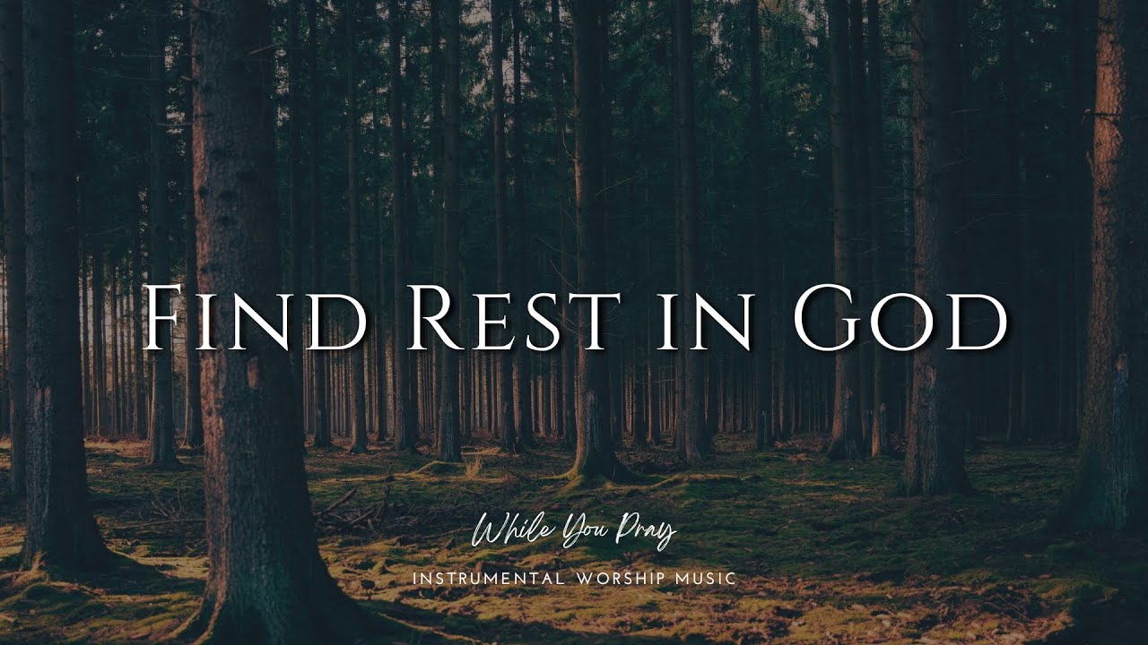 Find Rest in God - Instrumental Worship Music for Prayer