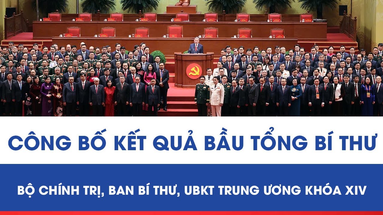 Công bố kết quả bầu Tổng Bí thư, Bộ Chính trị, Ban Bí thư, UBKT Trung ương khóa XIV