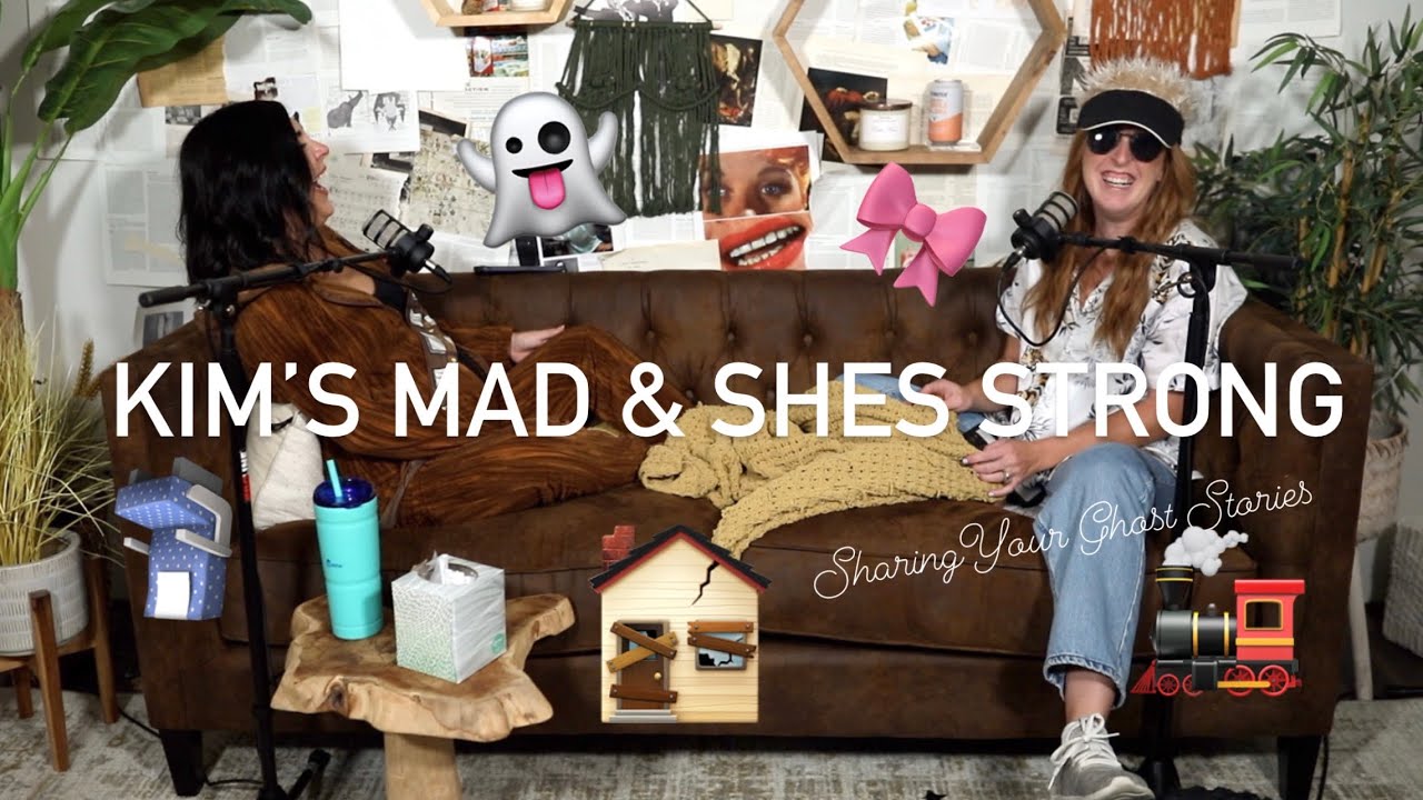 Ep. 109 Kim's Mad & She's Strong || SHARING YOUR GHOST STORIES
