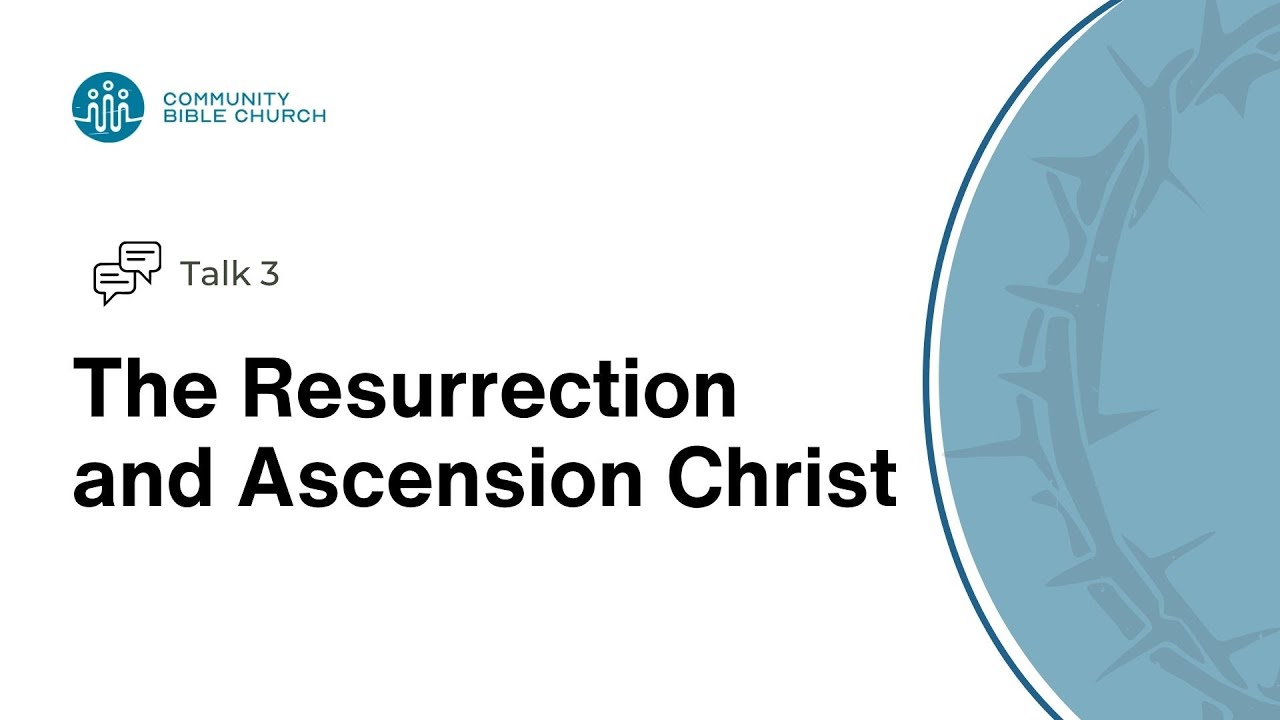 Talk 3 | The Resurrection and Ascension of Christ