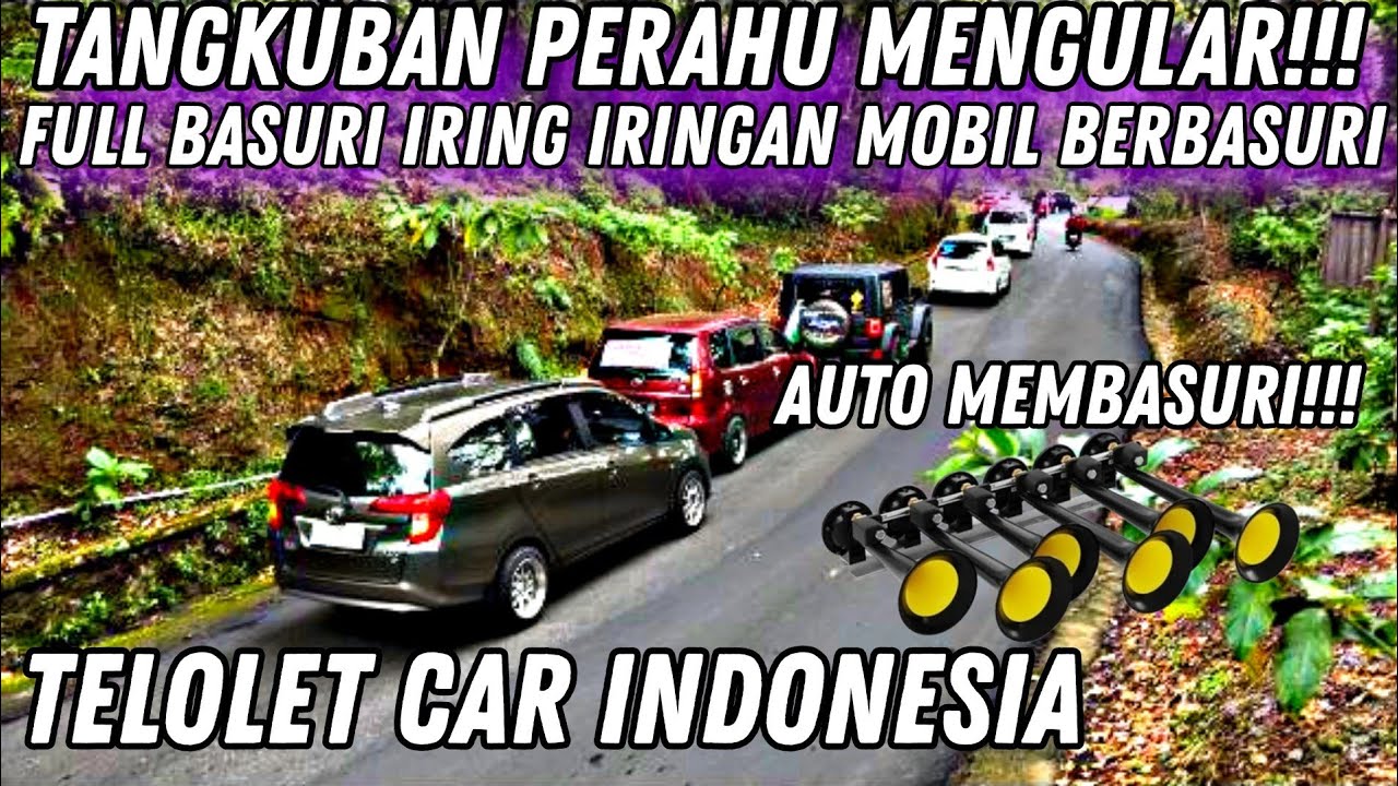 TELOLET BASURI ‼️FULL IRING IRINGAN MOBIL BERBASURI TRIP TANGKUBAN PERAHU PART 2 #telolet #basuri