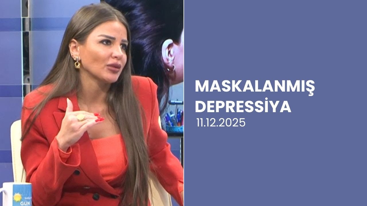 Maskalanmış Depressiya | Simptomlar və Psixi Sağlamlıq Məsləhətləri | Psixiatr izah edir