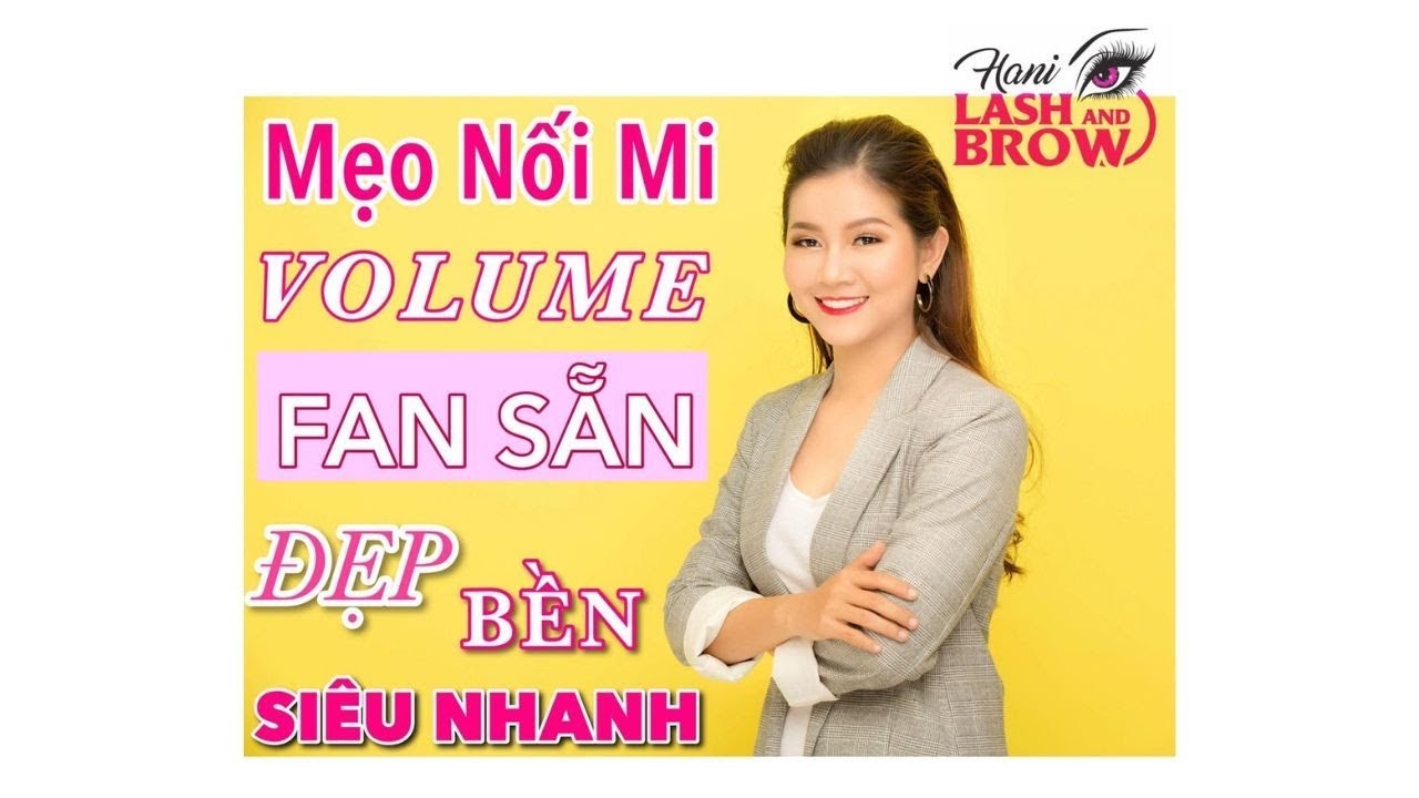 HỌC NỐI MI |LÀM SAO ĐỂ NỐI MI VOLUME BẰNG FAN SẴN ĐÚNG CÁCH