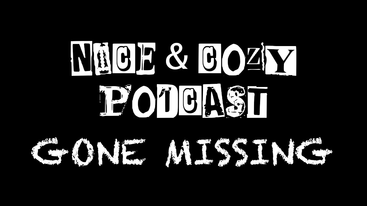 Nice & Cozy Podcast Gone Missing