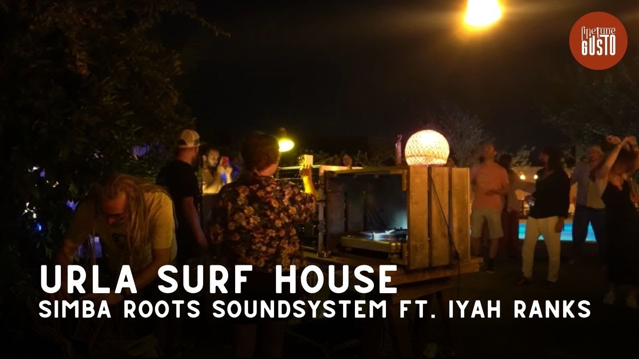 Fine Tune Gusto | Urla Surf House | Simba Roots Soundsystem ft. Iyah Ranks