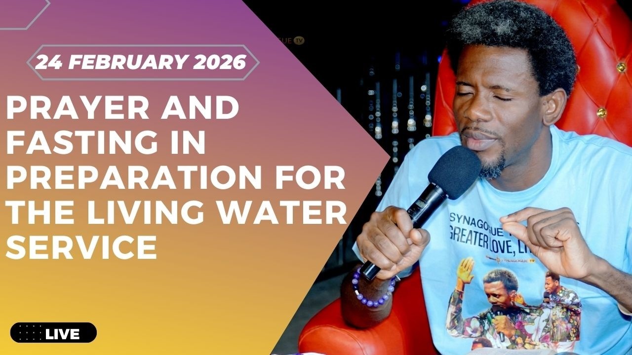 PRAYER AND FASTING IN PREPARATION FOR THE LIVING WATER SERVICE{25 FEBRUARY 2026}