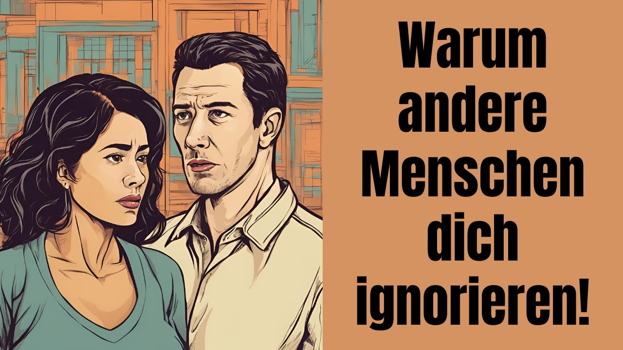 Warum andere Menschen dich ignorieren!