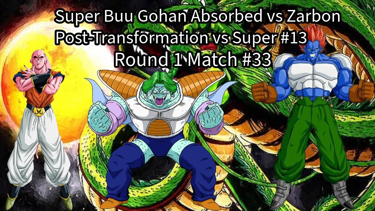 Round 1 Match #33: Super Buu Gohan Absorbed vs Zarbon Post-Transformation vs Super #13 (DB:RB 2)