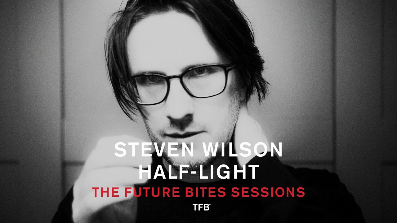 Steven Wilson - Half-Light (The Future Bites Sessions)