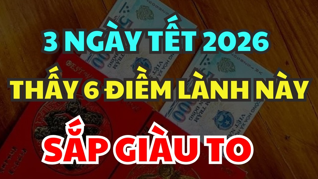 Đột Nhiên Thấy 6 ĐIỀM LÀNH Này Trong 3 Ngày Tết Chứng Tỏ BẠN SẮP GIÀU TO, Tiền Vàng Kéo Vào Ầm Ầm