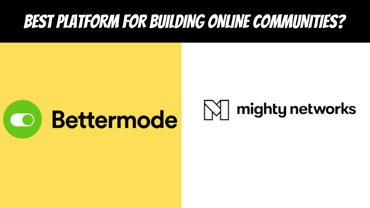 BETTERMODE VS MIGHTY NETWORKS(BEST PLATFORM FOR BUILDING ONLINE COMMUNITIES?)