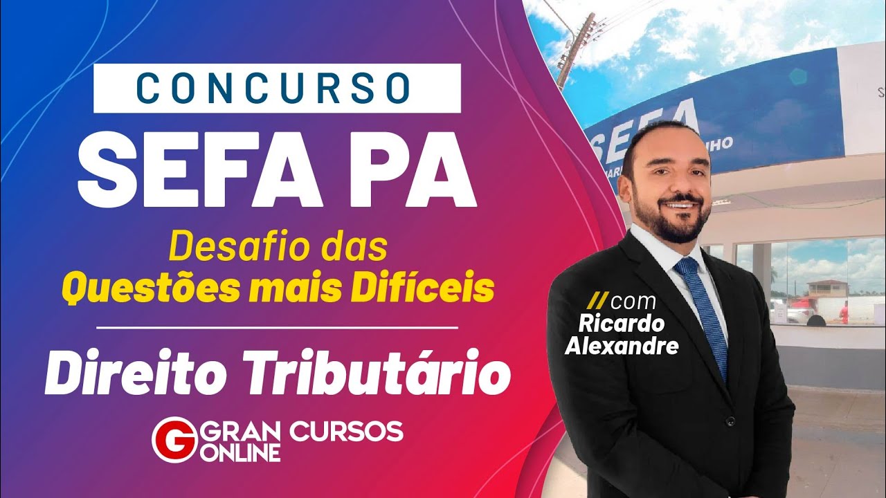 Concurso Sefa PA: Desafio das Questões mais Difíceis – Direito Tributário com Ricardo Alexandre