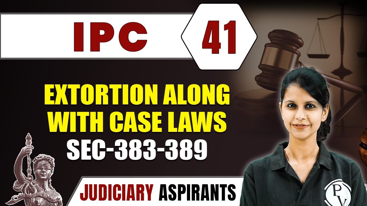 IPC 41 | Extortion Along With Case Laws Sec-383-389 | CLAT, LLB & Judiciary Aspirants