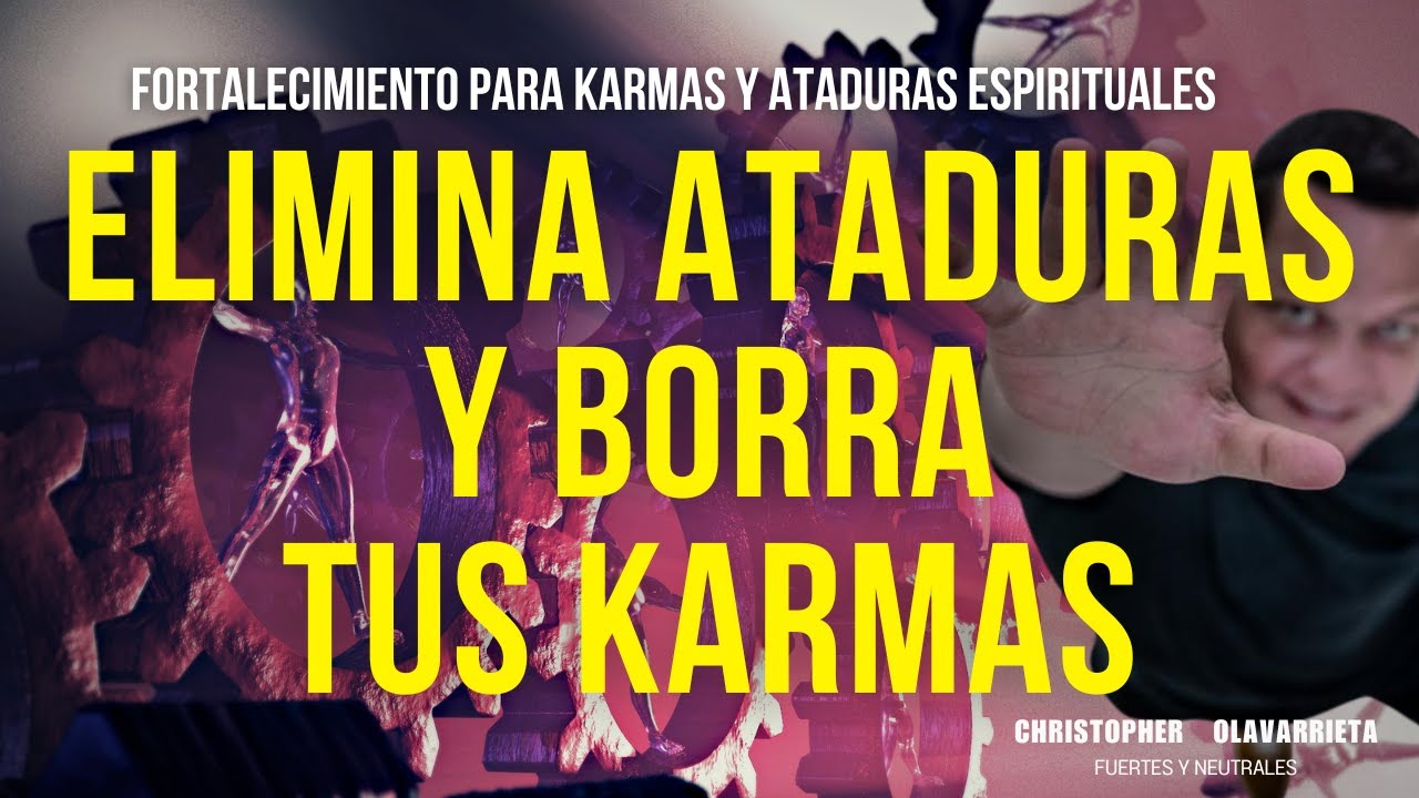 BORRA tus KARMAS y ELIMINA las ATADURAS ESPIRITUALES | Método Yuen Christopher Olavarrieta