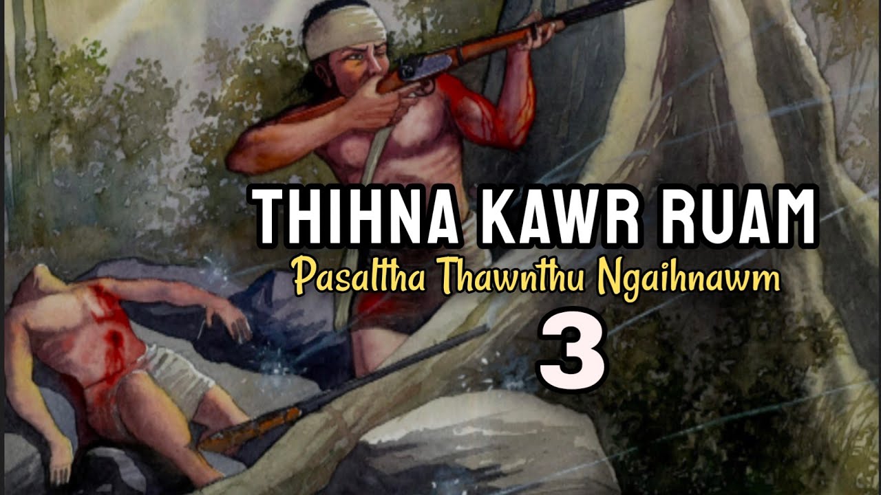 THIHNA KAWR RUAM - 3 (Pasaltha Thawnthu Ngaihnawm)