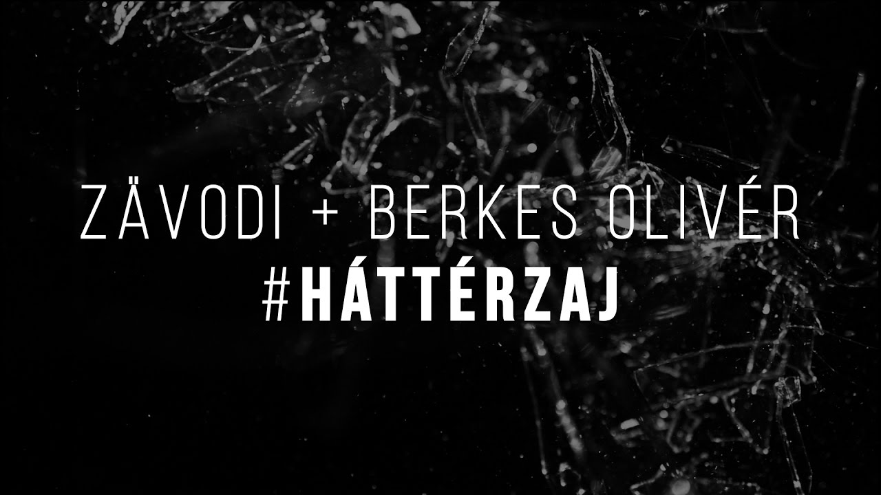 ZÄVODI + BERKES OLIVÉR _ #HÁTTÉRZAJ (Lyrics) - HEVÉR GÁBOR