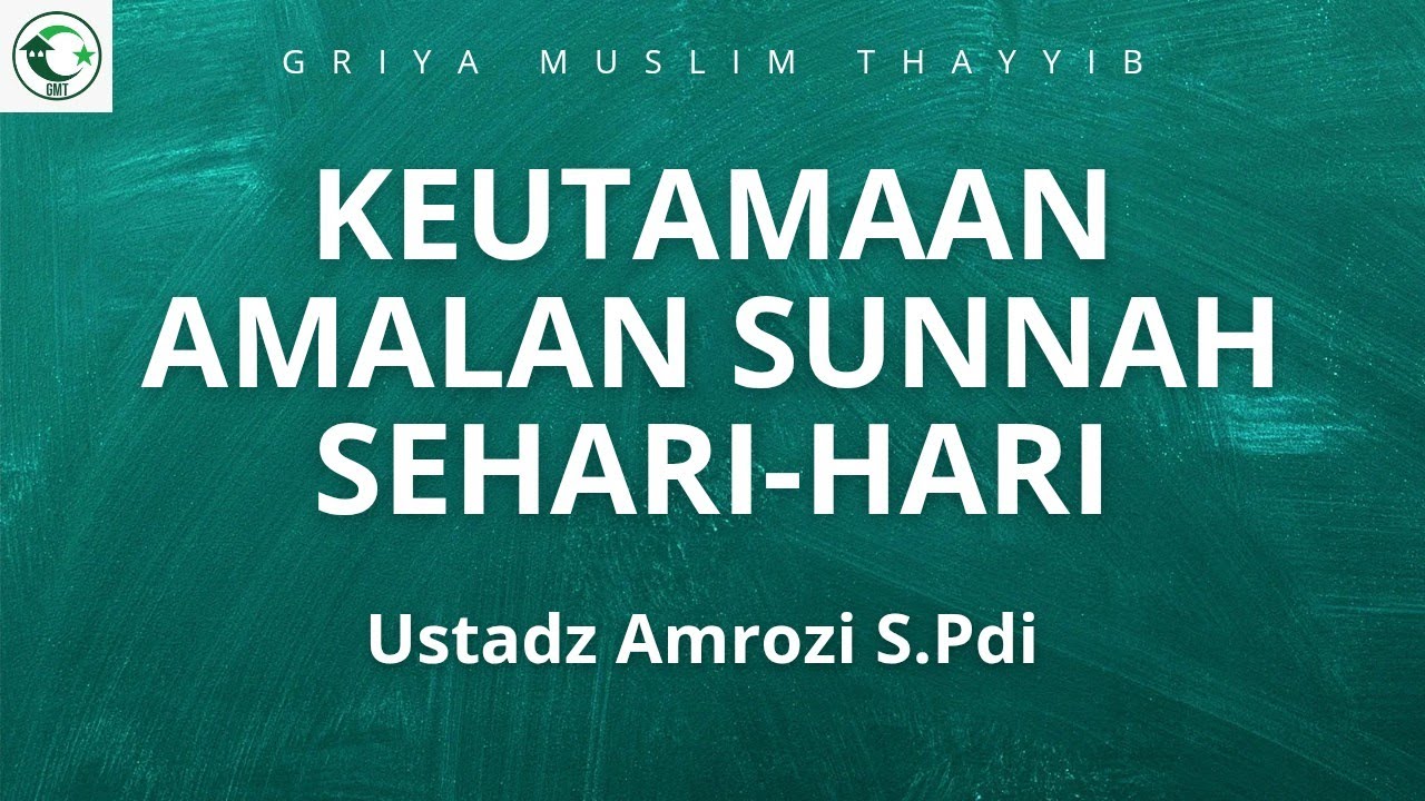 KEUTAMAAN AMALAN SUNNAH SEHARI-HARI - Ustadz Amrozi S.Pdi
