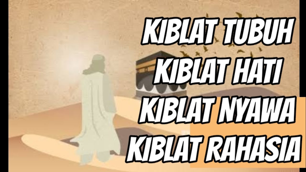KIBLAT TUBUH KIBLAT HATI KIBLAT NYAWA KIBLAT RAHASIA