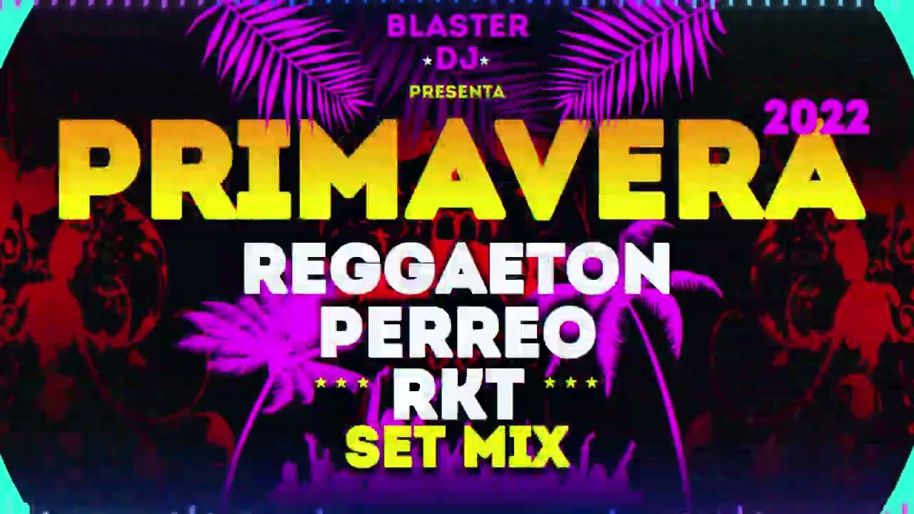 SET REGGAETON PERREO RKT PRIMAVERA 2022 Mix BLASTER DJ | LO NUEVO |