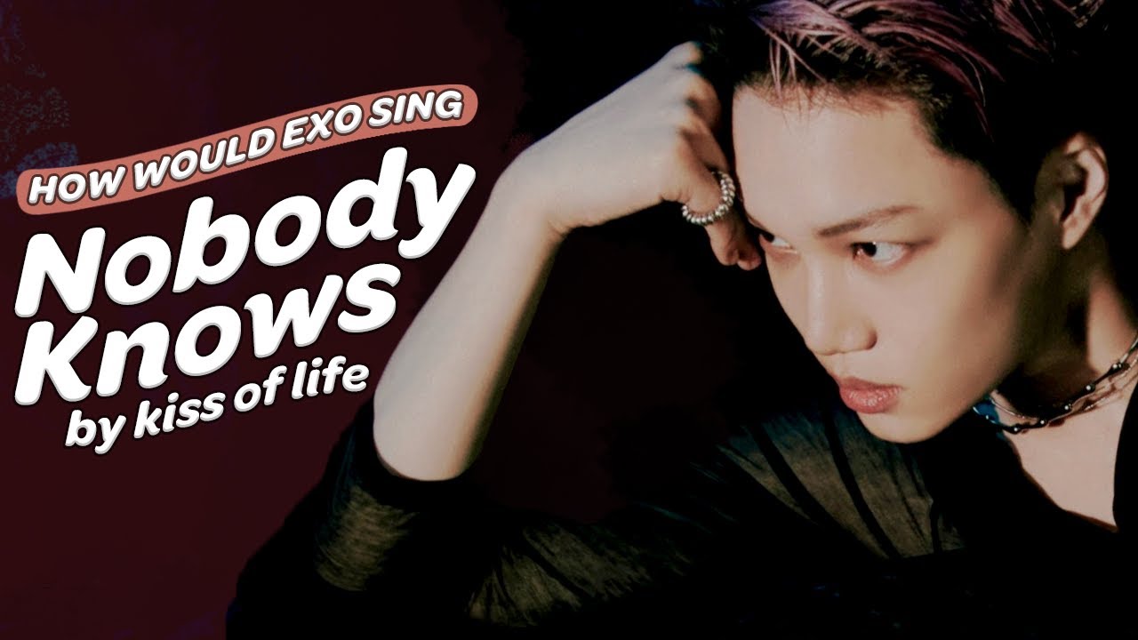 HOW WOULD EXO (엑소) SING 'NOBODY KNOWS' by KISS OF LIFE (키스오브라이프)? (A.I COVER) [OT8]