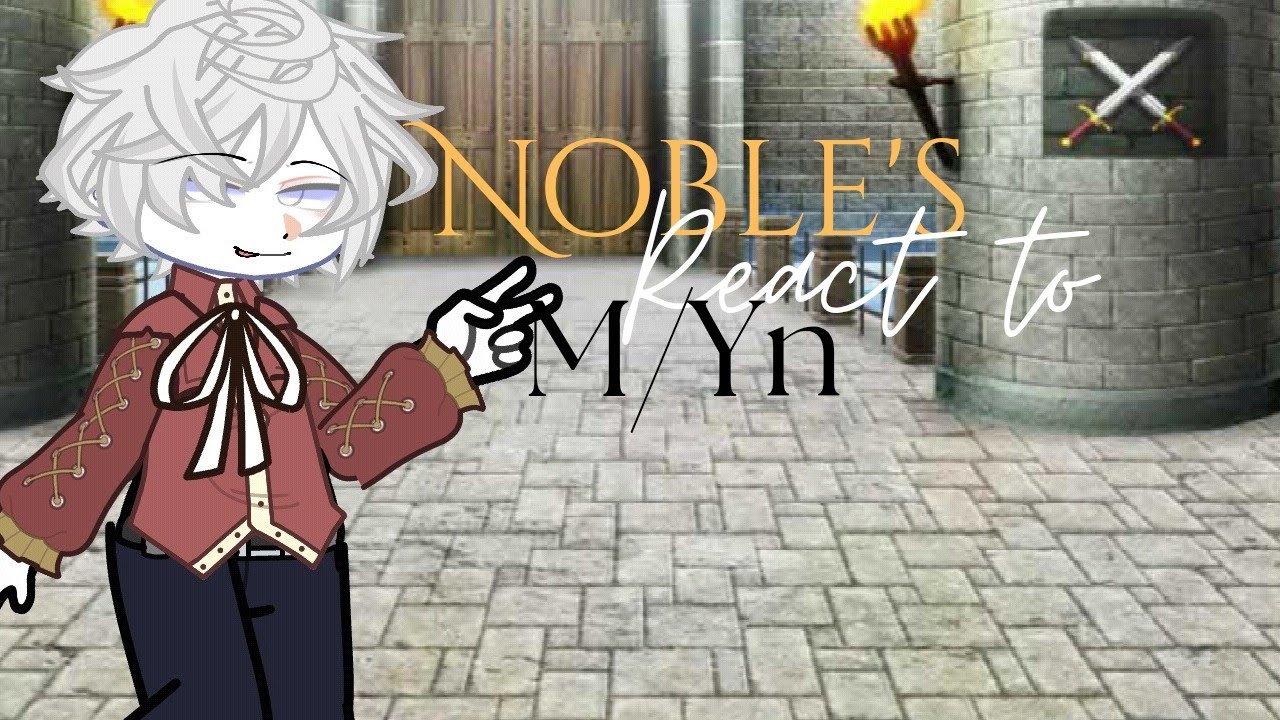 Noble's react to M/Yn | Gacha Au | BL | Introduction |