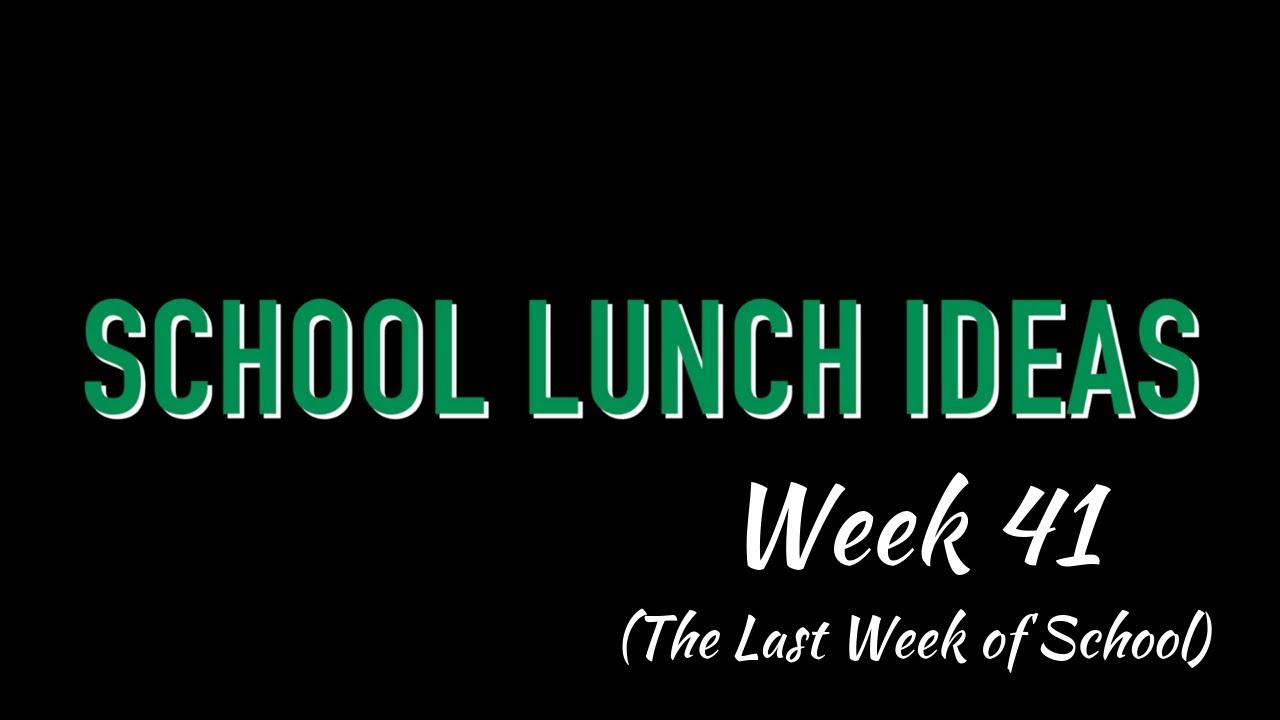 SCHOOL LUNCH IDEAS WEEK 41   LAST WEEK OF SCHOOL!