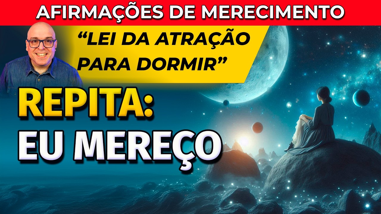 AFIRMAÇÕES DE MERECIMENTO DA LEI DA ATRAÇÃO PARA OUVIR DORMINDO