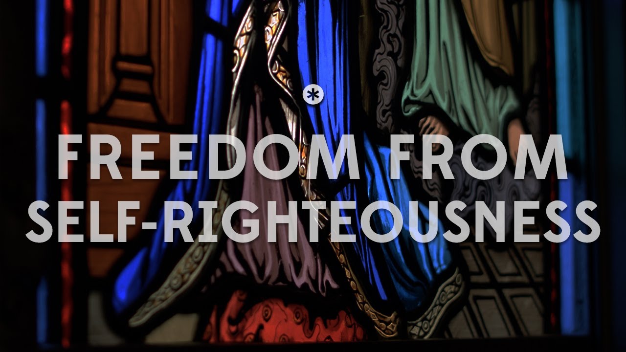 Freedom from Self-Righteousness