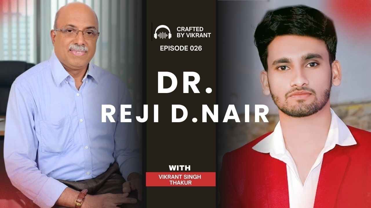 Podcast with Dr. Reji D. Nair | Author of Zero to Hero & Hero to Super Star | Crafted by Vikrant