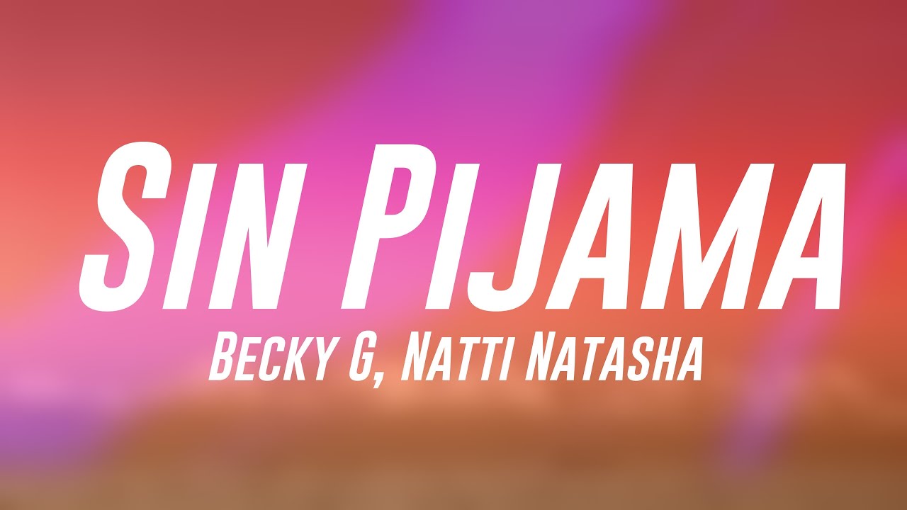 Sin Pijama - Becky G, Natti Natasha [Letra] 🦋