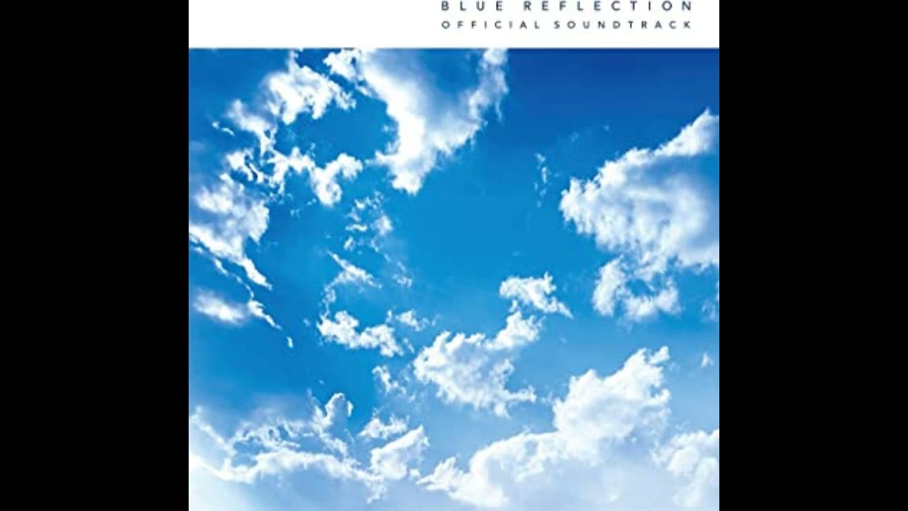 BLUE REFLECTION OFFICIAL SOUNDTRACK Disc1 26   リフレクト