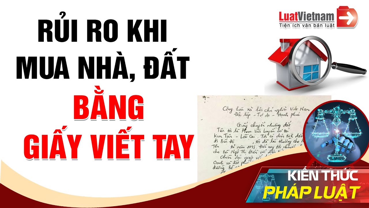 Mua Nhà, Đất Bằng Giấy Viết Tay Và Những Rủi Ro Khó Tránh | LuatVietnam