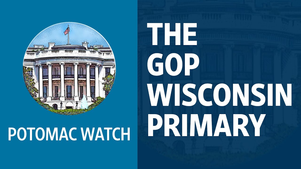 The GOP Wisconsin Primary | Potomac Watch Podcast: WSJ Opinion