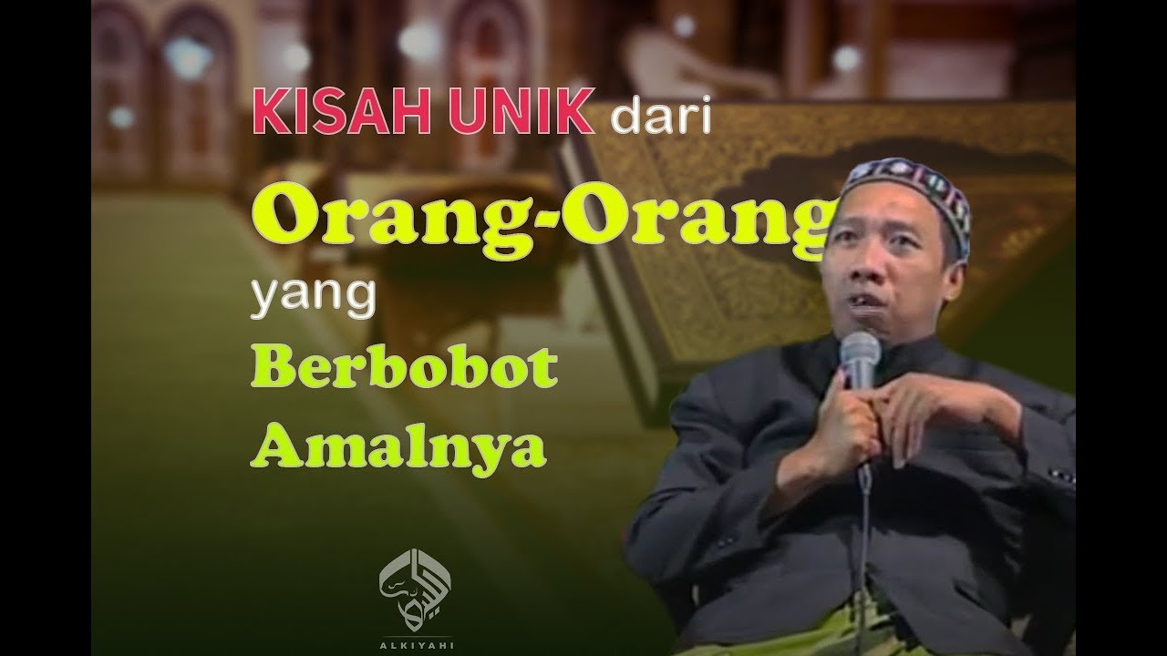 Kisah Unik dari Orang-Orang yang Berbobot Amalnya | Gus Qoyyum | ALKIYAHI