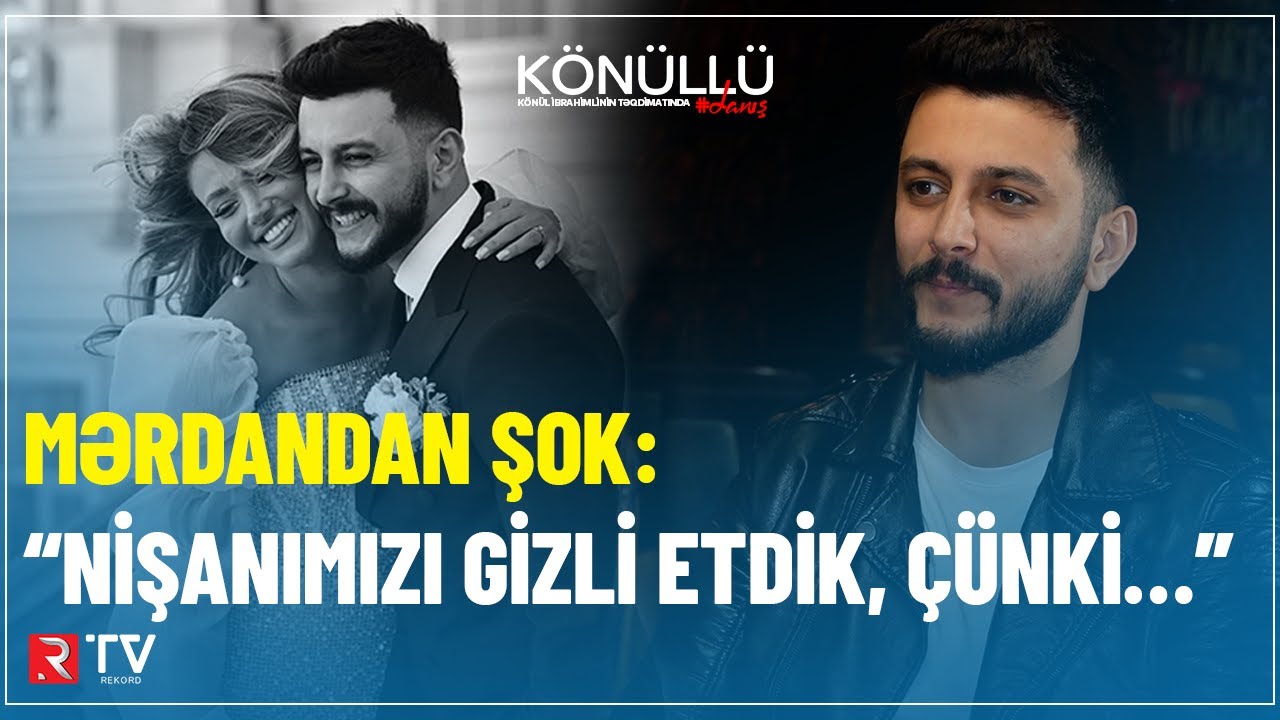 Mərdandan şok: “Nişanımızı gizli etdik, çünki…”