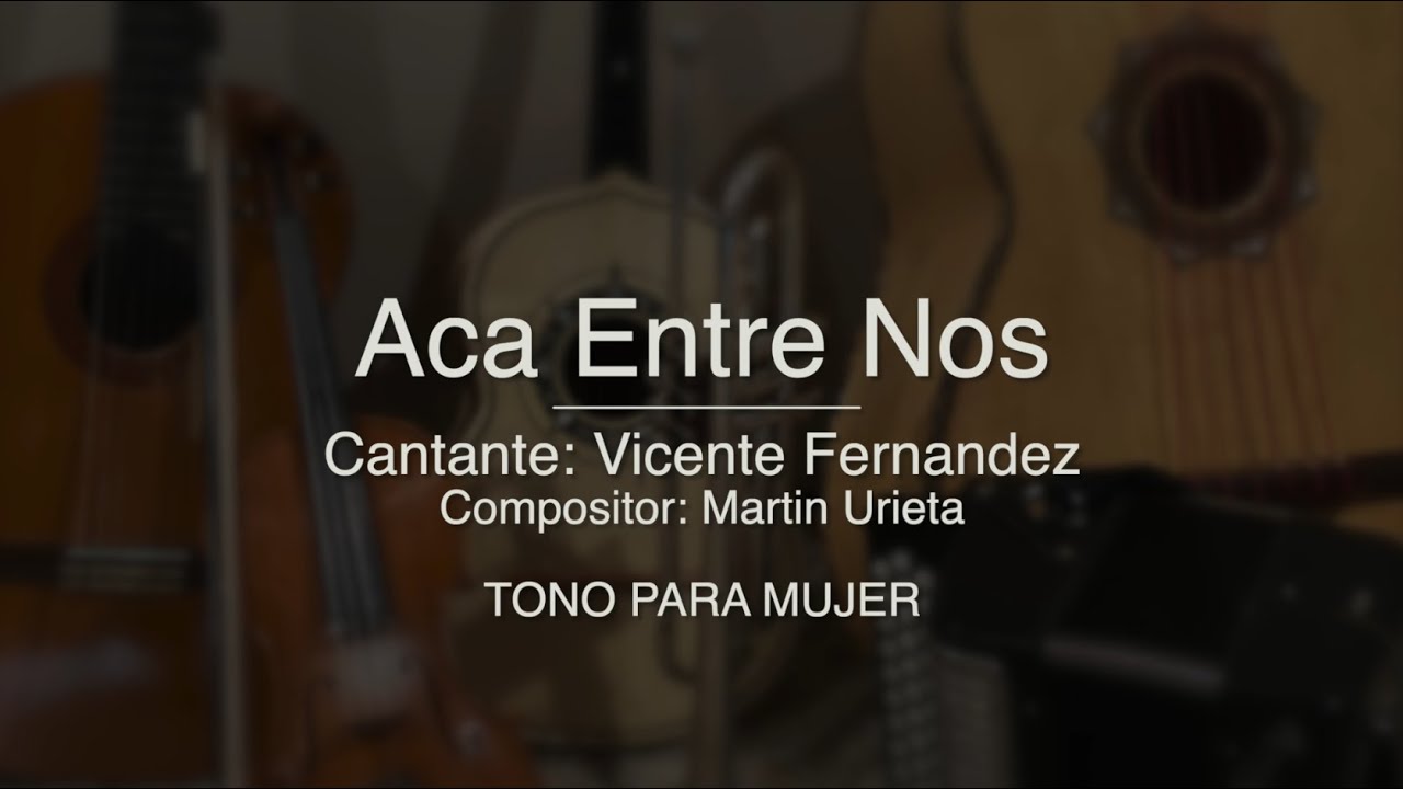 Aca Entre Nos - TONO PARA MUJER - Puro Mariachi Karaoke - Vicente Fernandez