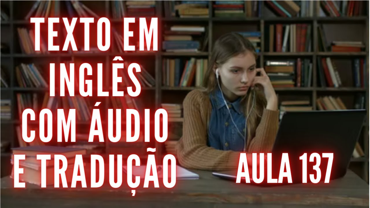 APRENDA INGLÊS COM LEITURA GUIADA - TEXTO EM INGLÊS COM ÁUDIO E TRADUÇÃO #AULA 137