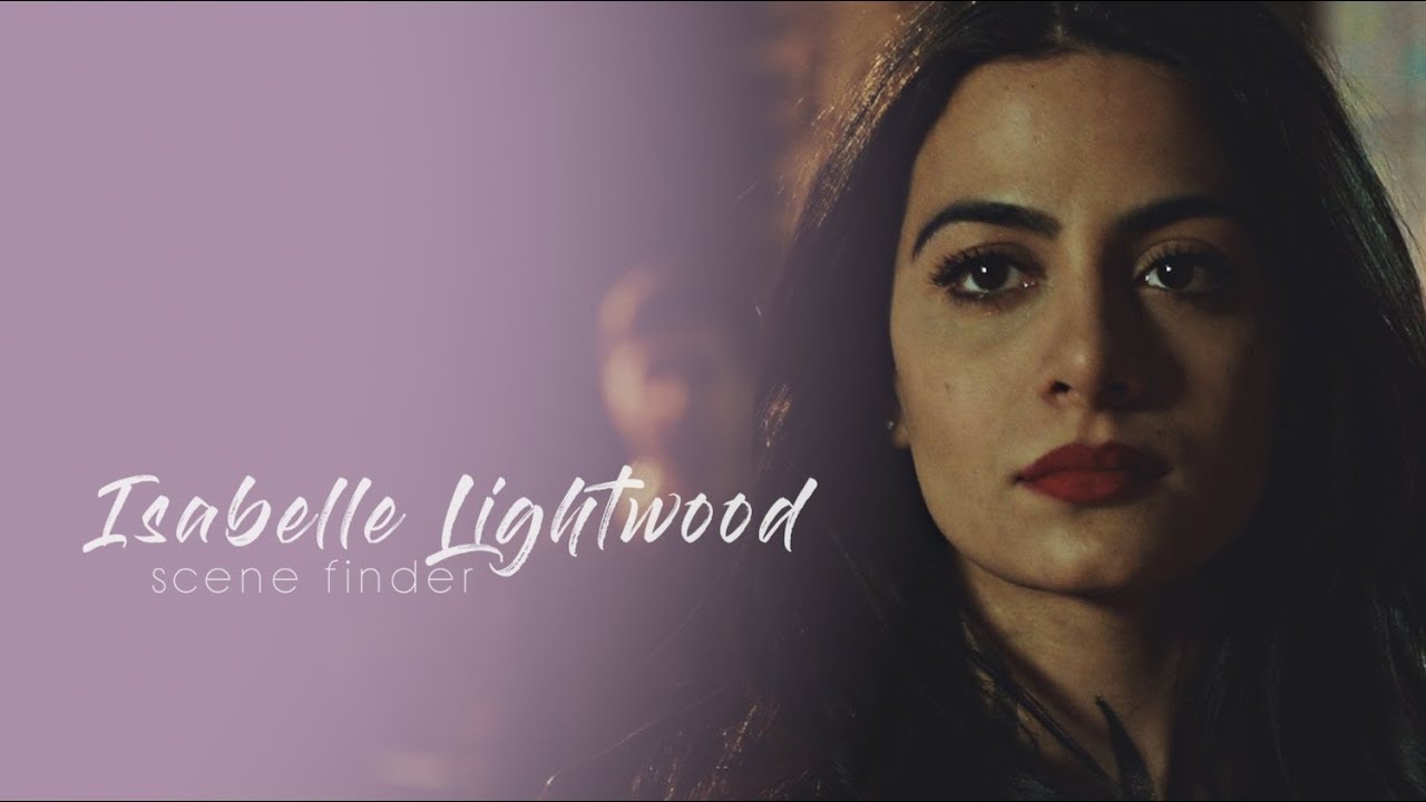 &bull; Isabelle Lightwood | scene finder [S2B]