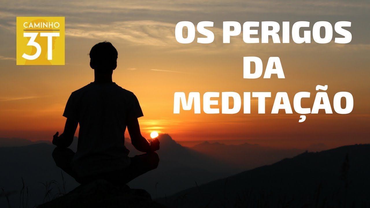 OS PERIGOS DA MEDITAÇÃO