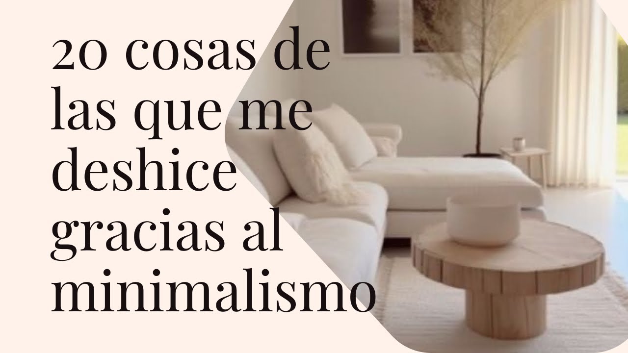 20 COSAS DE LAS QUE ME DESHICE GRACIAS AL MINIMALISMO