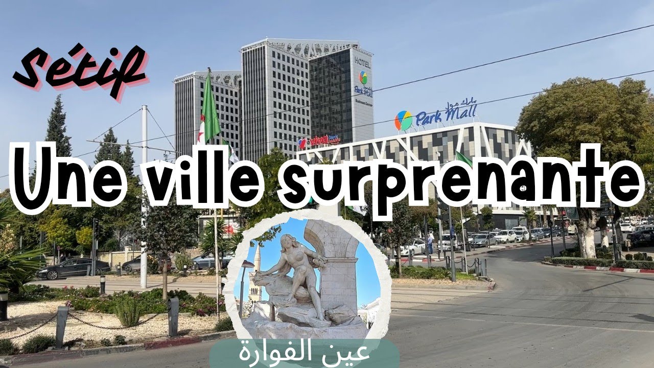 S&eacute;tif, cette ville surprenante d'Alg&eacute;rie o&ugrave; modernit&eacute; rencontre l'histoire en parfaite harmonie