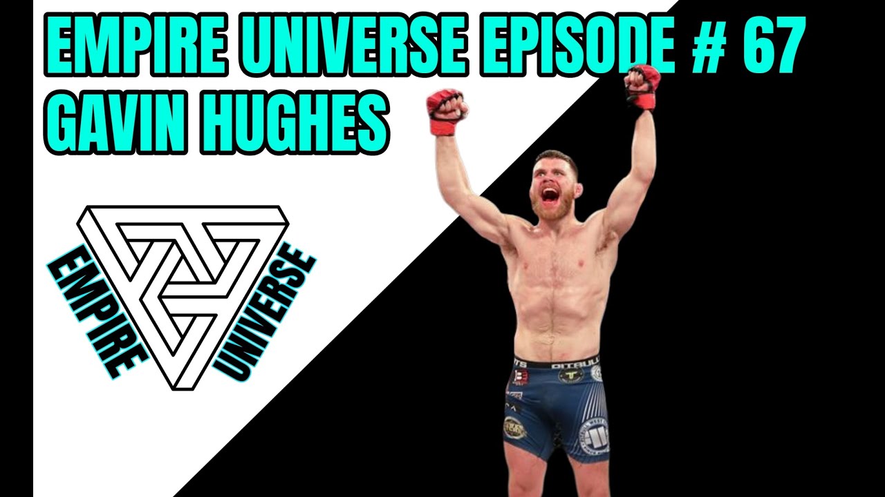 Empire Universe Episode 67 Gavin Hughes MMA Fighter